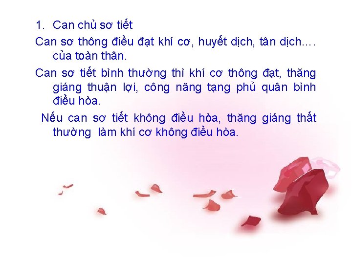 1. Can chủ sơ tiết Can sơ thông điều đạt khí cơ, huyết dịch,