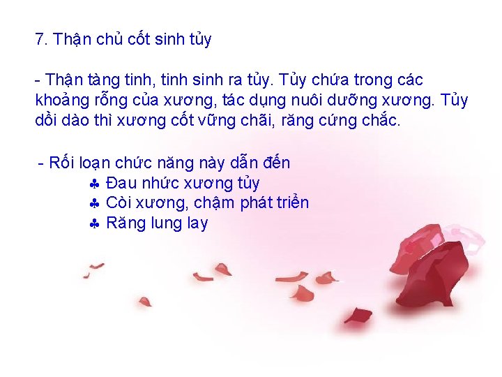 7. Thận chủ cốt sinh tủy - Thận tàng tinh, tinh sinh ra tủy.