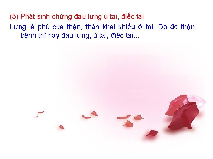 (5) Phát sinh chứng đau lưng ù tai, điếc tai Lưng là phủ của