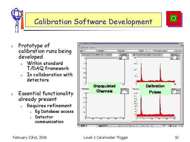 Calibration Software Development o Prototype of calibration runs being developed o o o Within