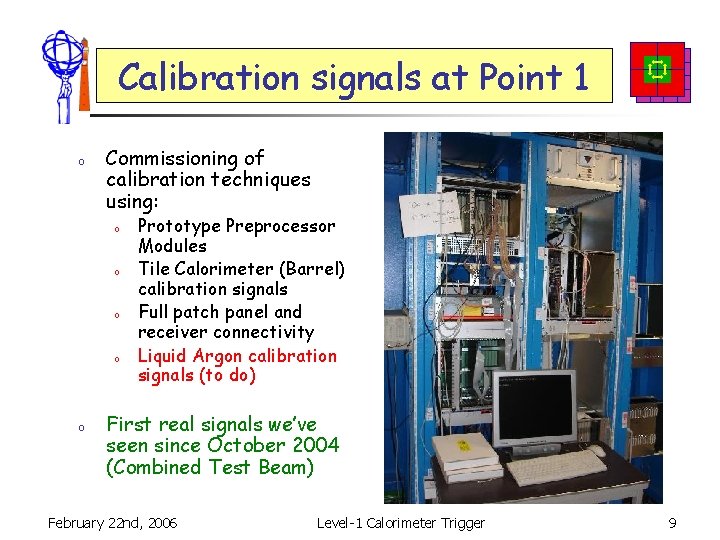 Calibration signals at Point 1 o Commissioning of calibration techniques using: o o o