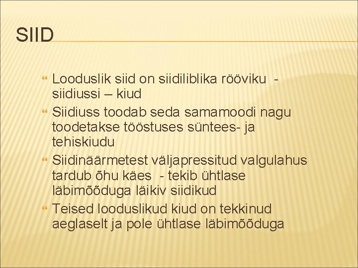 SIID Looduslik siid on siidiliblika rööviku siidiussi – kiud Siidiuss toodab seda samamoodi nagu