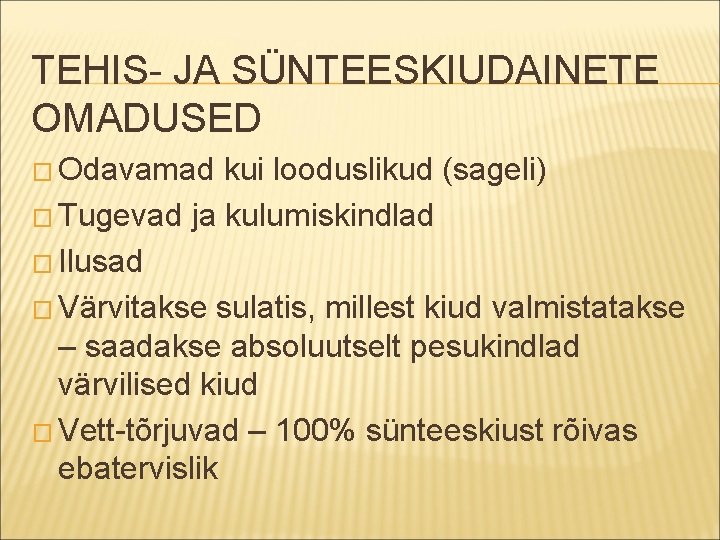 TEHIS- JA SÜNTEESKIUDAINETE OMADUSED � Odavamad kui looduslikud (sageli) � Tugevad ja kulumiskindlad �