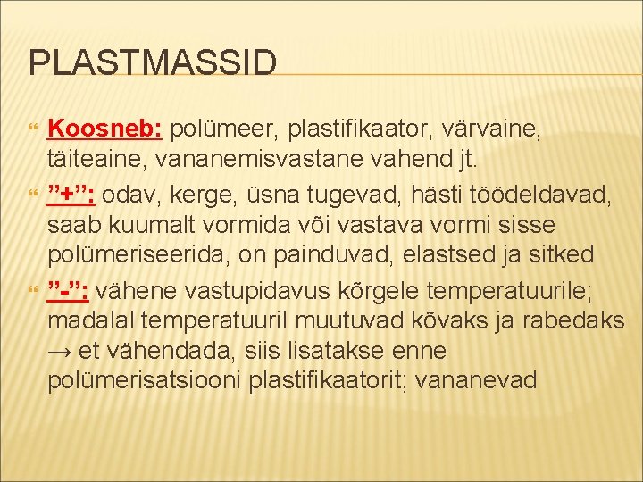 PLASTMASSID Koosneb: polümeer, plastifikaator, värvaine, täiteaine, vananemisvastane vahend jt. ”+”: odav, kerge, üsna tugevad,