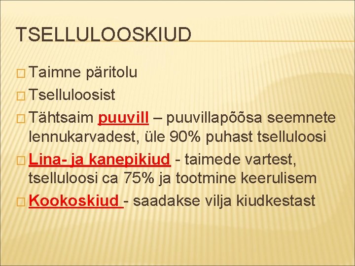 TSELLULOOSKIUD � Taimne päritolu � Tselluloosist � Tähtsaim puuvill – puuvillapõõsa seemnete lennukarvadest, üle