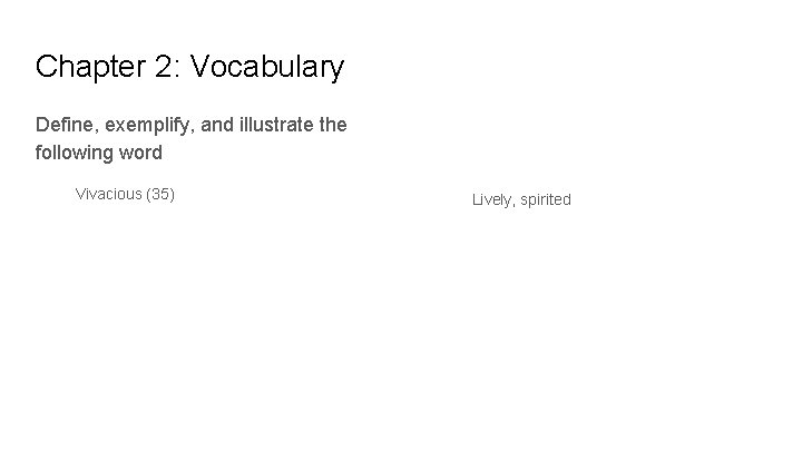 Chapter 2: Vocabulary Define, exemplify, and illustrate the following word Vivacious (35) Lively, spirited