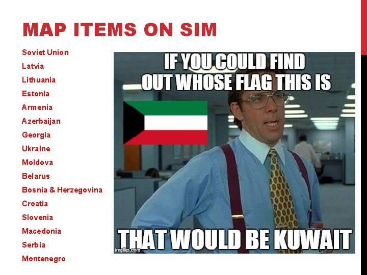 MAP ITEMS ON SIM Soviet Union Latvia Lithuania Estonia Armenia Azerbaijan Georgia Ukraine Moldova