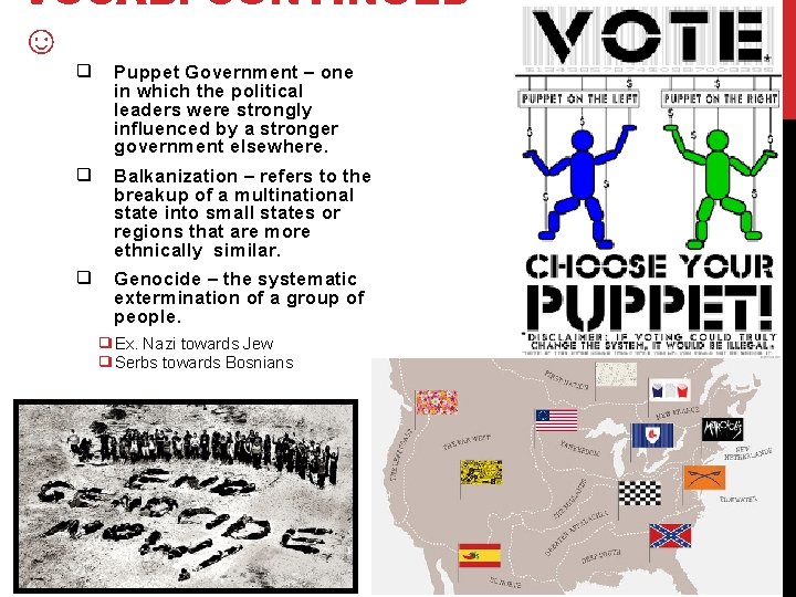 VOCAB. CONTINUED ☺ ❑ Puppet Government – one in which the political leaders were