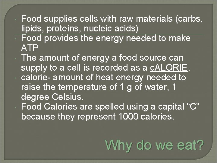  Food supplies cells with raw materials (carbs, lipids, proteins, nucleic acids) Food provides
