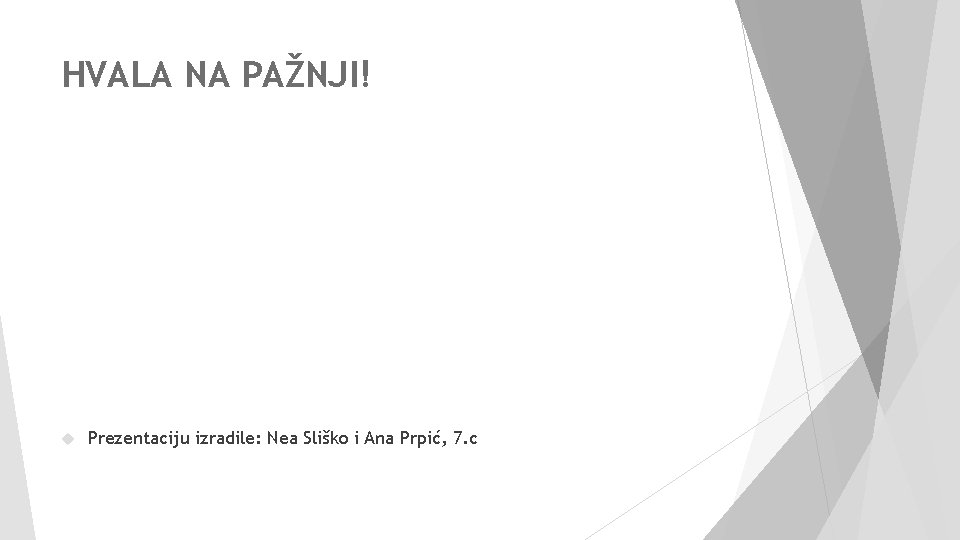 HVALA NA PAŽNJI! Prezentaciju izradile: Nea Sliško i Ana Prpić, 7. c 