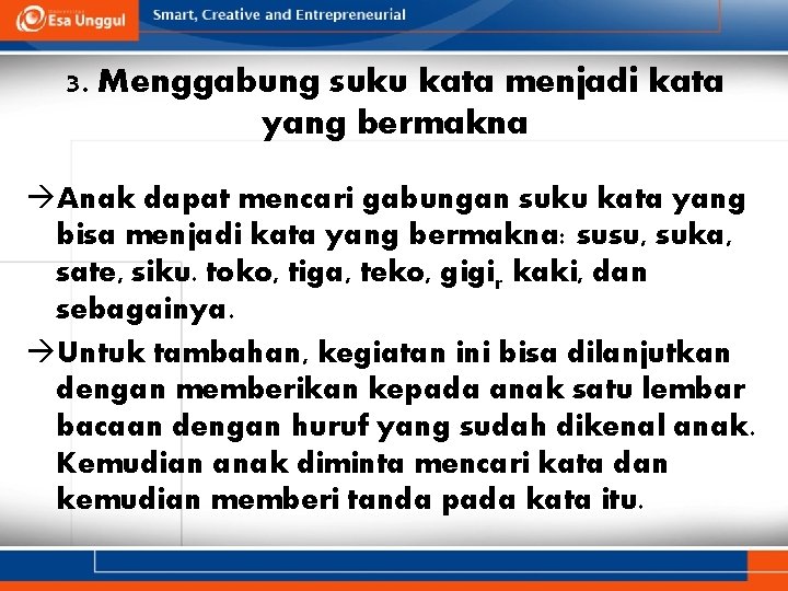 3. Menggabung suku kata menjadi kata yang bermakna Anak dapat mencari gabungan suku kata