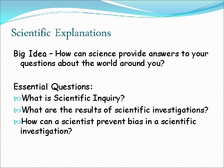 Scientific Explanations Big Idea – How can science provide answers to your questions about