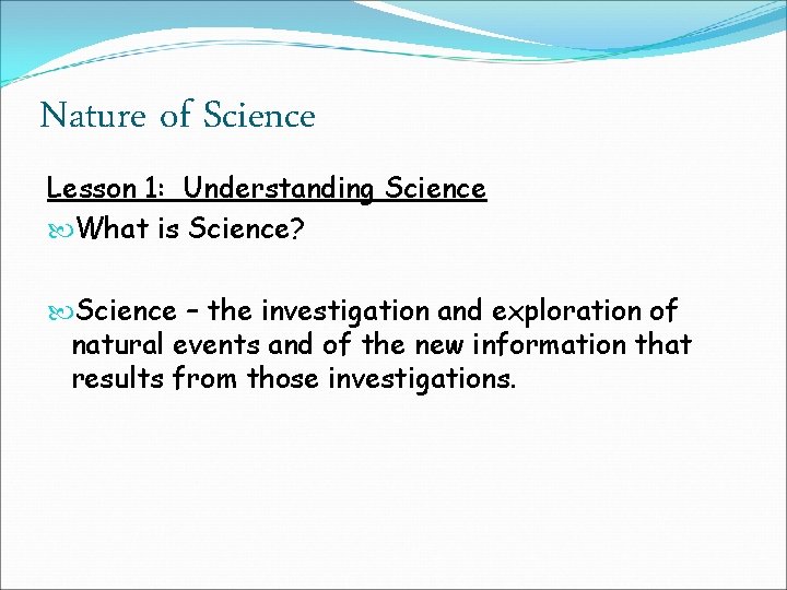 Nature of Science Lesson 1: Understanding Science What is Science? Science – the investigation