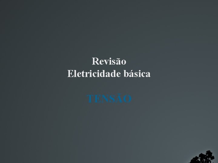 Revisão Eletricidade básica TENSÃO 