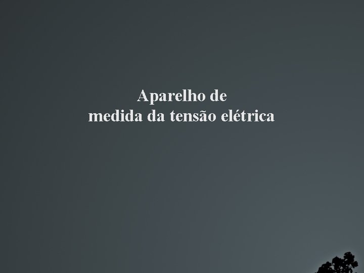 Aparelho de medida da tensão elétrica 