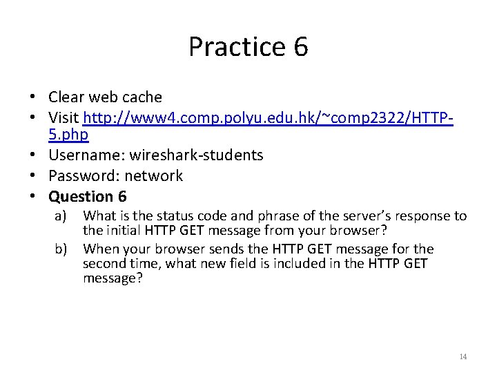 Practice 6 • Clear web cache • Visit http: //www 4. comp. polyu. edu.