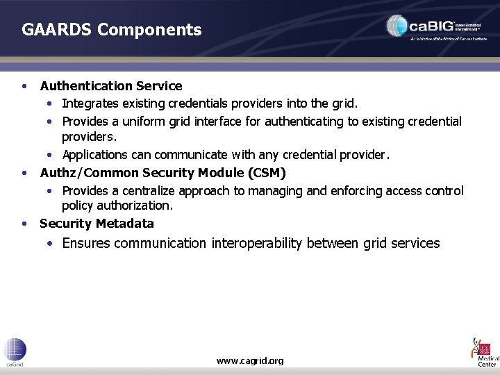 GAARDS Components • • • Authentication Service • Integrates existing credentials providers into the