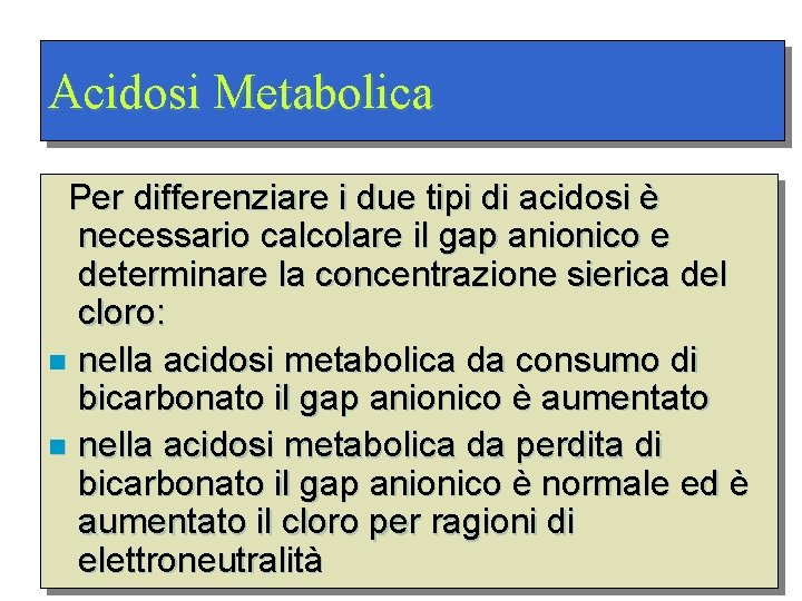 Acidosi Metabolica Per differenziare i due tipi di acidosi è necessario calcolare il gap