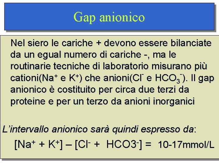 Gap anionico Nel siero le cariche + devono essere bilanciate da un egual numero