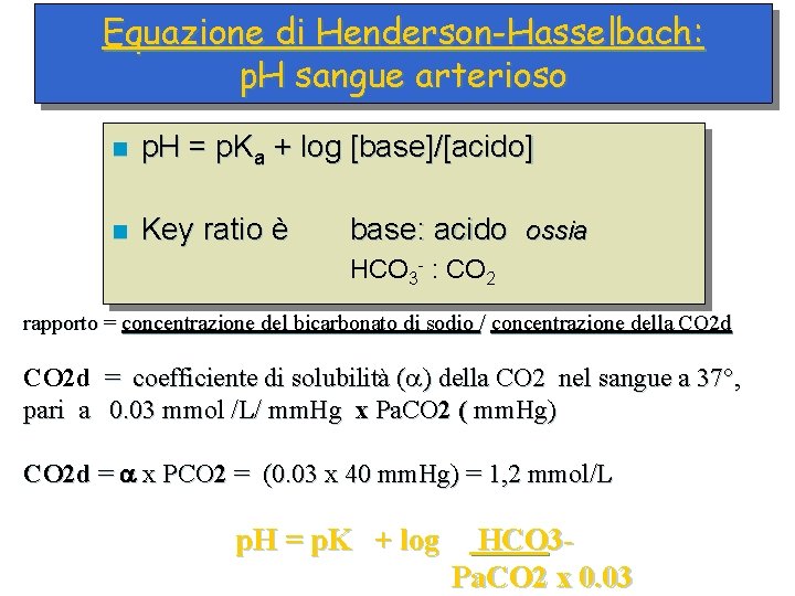 Equazione di Henderson-Hasselbach: p. H sangue arterioso n p. H = p. Ka +