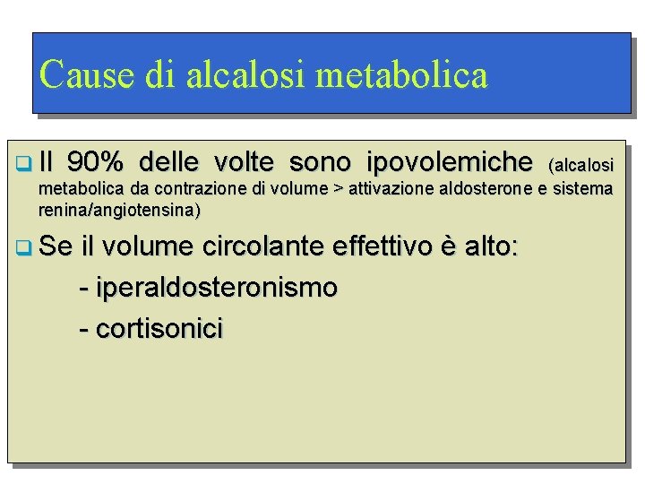 Cause di alcalosi metabolica q Il 90% delle volte sono ipovolemiche (alcalosi metabolica da
