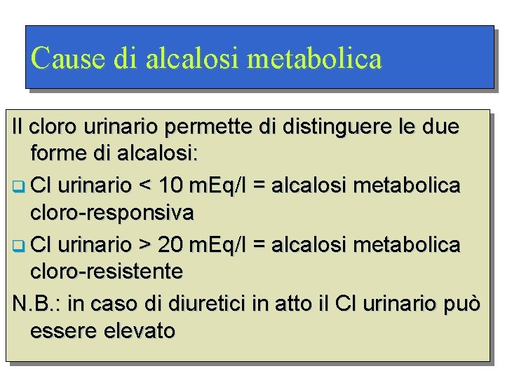 Cause di alcalosi metabolica Il cloro urinario permette di distinguere le due forme di