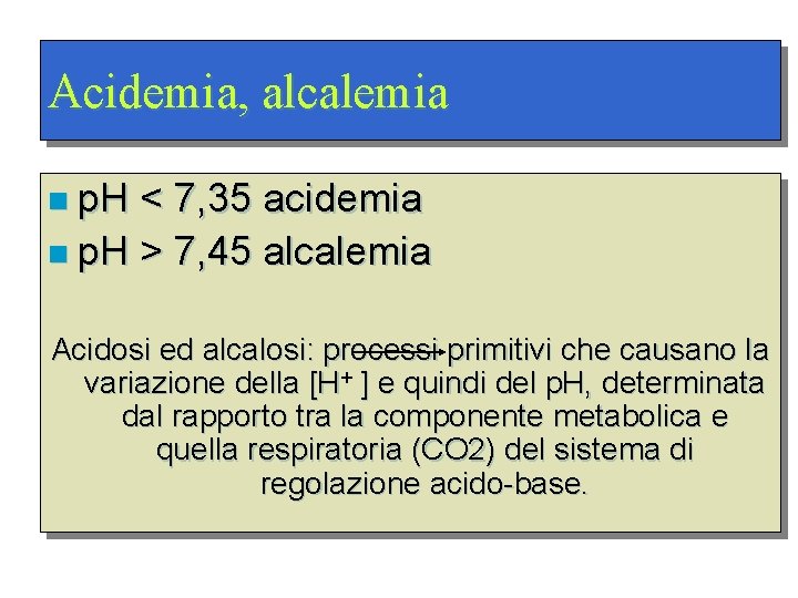 Acidemia, alcalemia n p. H < 7, 35 acidemia n p. H > 7,