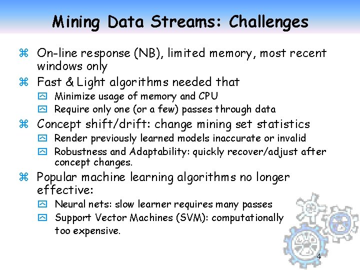 Mining Data Streams: Challenges z On-line response (NB), limited memory, most recent windows only