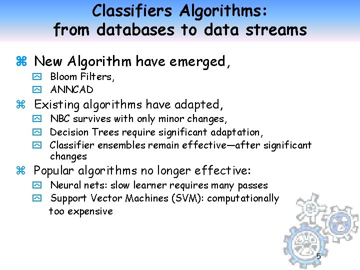 Classifiers Algorithms: from databases to data streams z New Algorithm have emerged, y Bloom