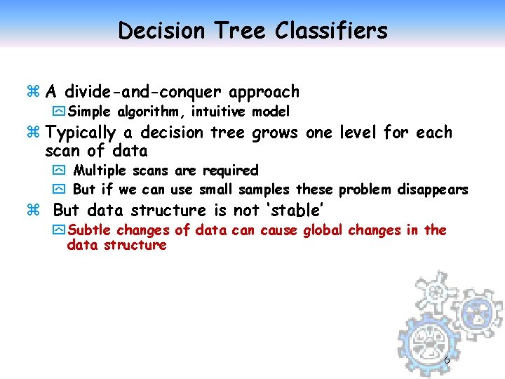 Decision Tree Classifiers z A divide-and-conquer approach y Simple algorithm, intuitive model z Typically