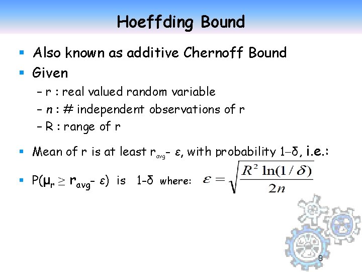 Hoeffding Bound § Also known as additive Chernoff Bound § Given – r :