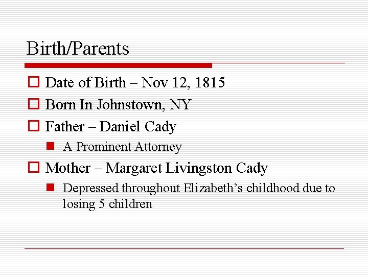 Birth/Parents o Date of Birth – Nov 12, 1815 o Born In Johnstown, NY