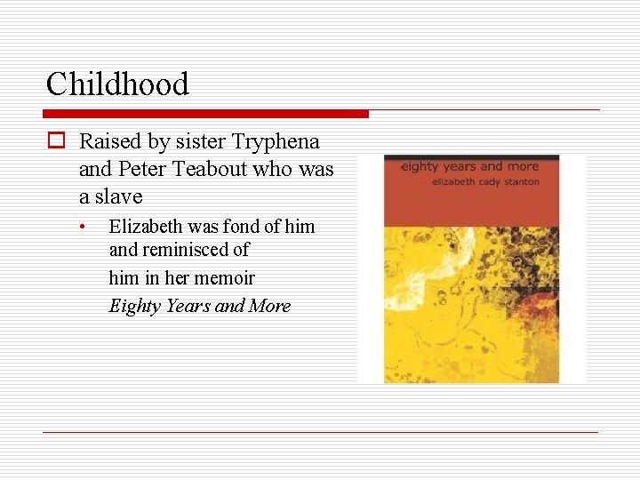 Childhood o Raised by sister Tryphena and Peter Teabout who was a slave •