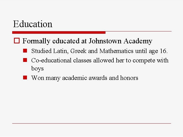 Education o Formally educated at Johnstown Academy n Studied Latin, Greek and Mathematics until