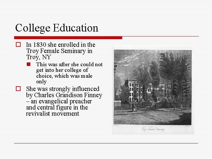 College Education o In 1830 she enrolled in the Troy Female Seminary in Troy,