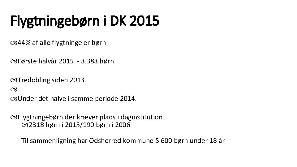 Flygtningebørn i DK 2015 44% af alle flygtninge er børn Første halvår 2015 -