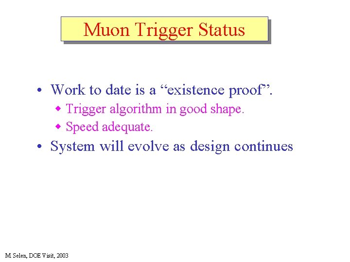 Muon Trigger Status • Work to date is a “existence proof”. w Trigger algorithm