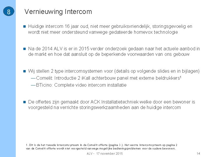 8 Vernieuwing Intercom n Huidige intercom 16 jaar oud, niet meer gebruiksvriendelijk, storingsgevoelig en