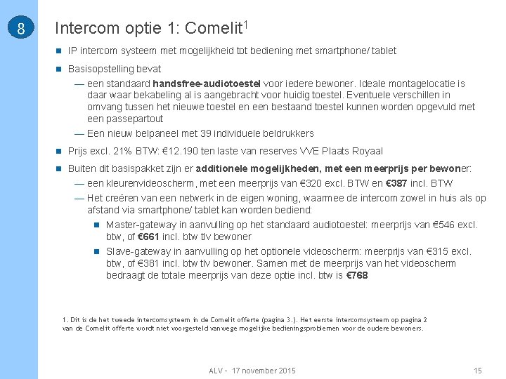 8 Intercom optie 1: Comelit 1 n IP intercom systeem met mogelijkheid tot bediening