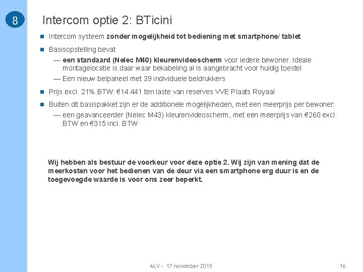 8 Intercom optie 2: BTicini n Intercom systeem zonder mogelijkheid tot bediening met smartphone/