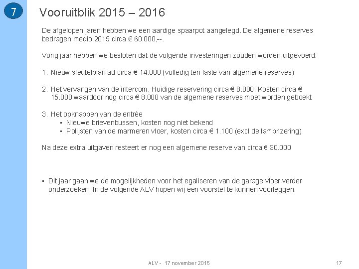 7 Vooruitblik 2015 – 2016 De afgelopen jaren hebben we een aardige spaarpot aangelegd.