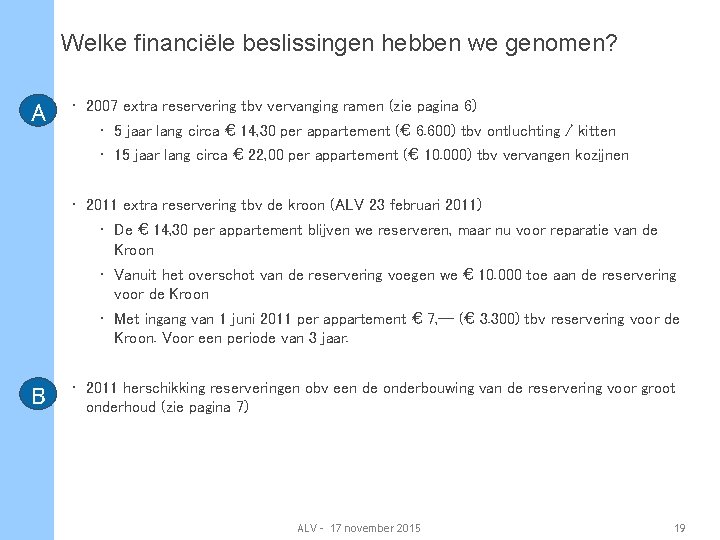 Welke financiële beslissingen hebben we genomen? A • 2007 extra reservering tbv vervanging ramen