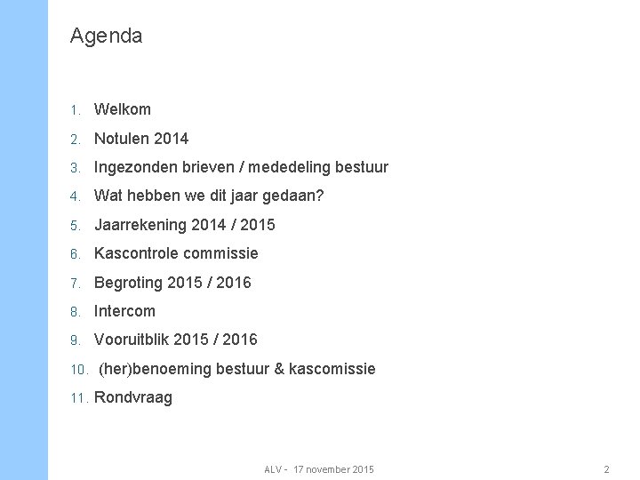 Agenda 1. Welkom 2. Notulen 2014 3. Ingezonden brieven / mededeling bestuur 4. Wat