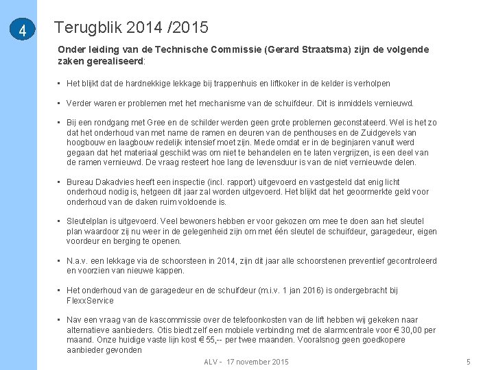4 Terugblik 2014 /2015 Onder leiding van de Technische Commissie (Gerard Straatsma) zijn de