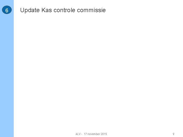 6 Update Kas controle commissie ALV - 17 november 2015 9 9 