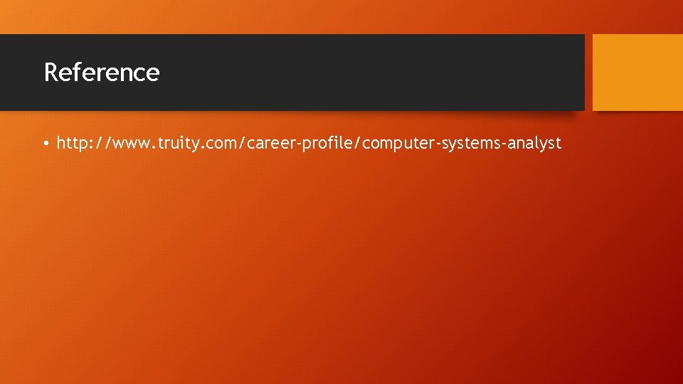 Reference • http: //www. truity. com/career-profile/computer-systems-analyst 