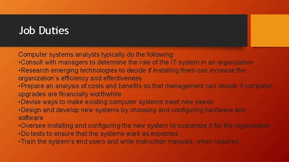 Job Duties Computer systems analysts typically do the following: • Consult with managers to