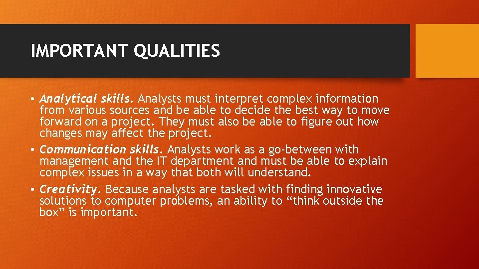 IMPORTANT QUALITIES • Analytical skills. Analysts must interpret complex information from various sources and