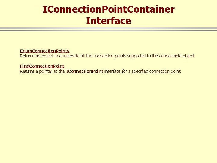IConnection. Point. Container Interface Enum. Connection. Points Returns an object to enumerate all the