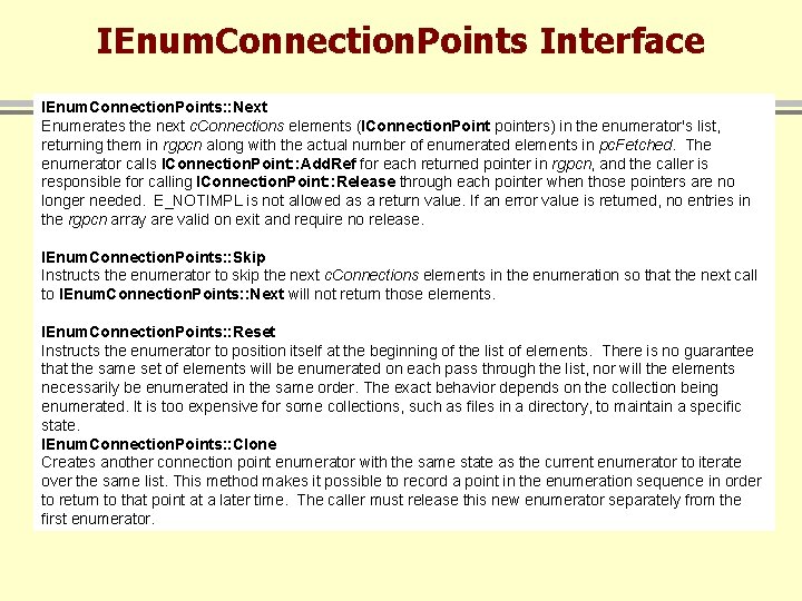 IEnum. Connection. Points Interface IEnum. Connection. Points: : Next Enumerates the next c. Connections